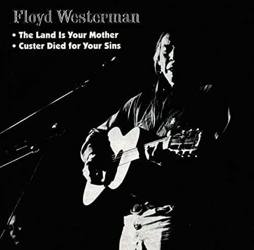 FloydRedCrowWesterman CusterDiedforYourSins&TheLandIsYourMother