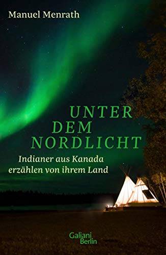 ManuelMenrath UnterdemNordlicht:IndianerausKanadaerzählenvonihremLand